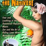 Don’t feed the Natives: Fear and Loathing in the Dominican Republic Meets Zen and the Art of Riding Lawn Mower Maintenance (The Sex Lives of Misfits Book 3)